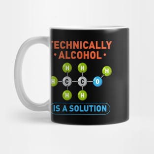 Technically Alcohol is a Solution Funny Sayings Mug